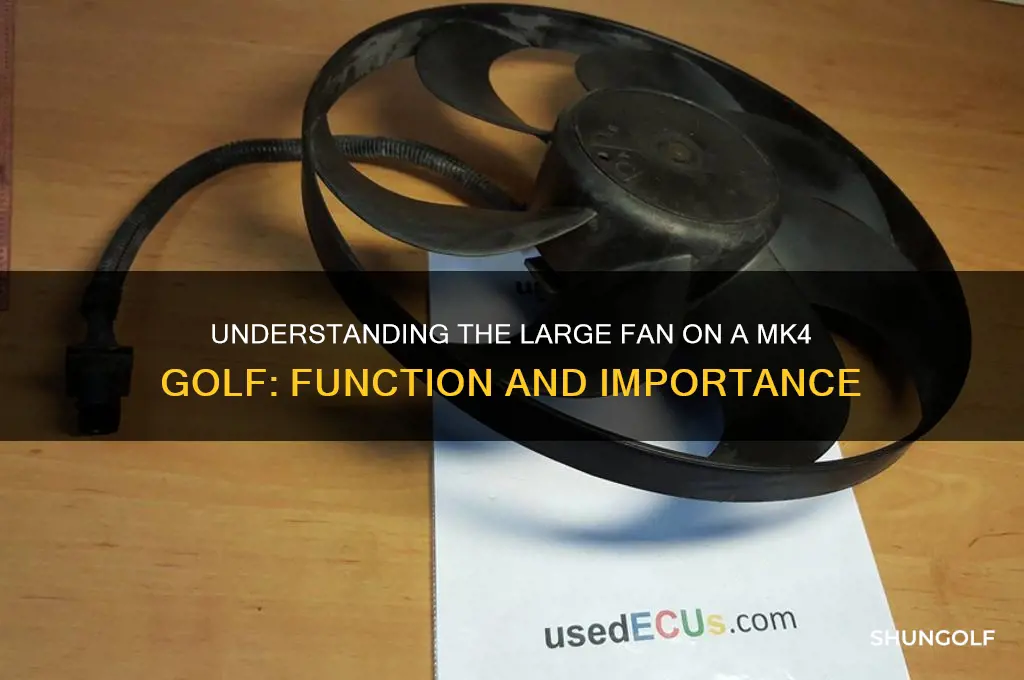 what is the large fan on a mk4 golf