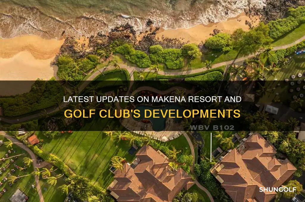 what is the latest on makena resort and golf resort