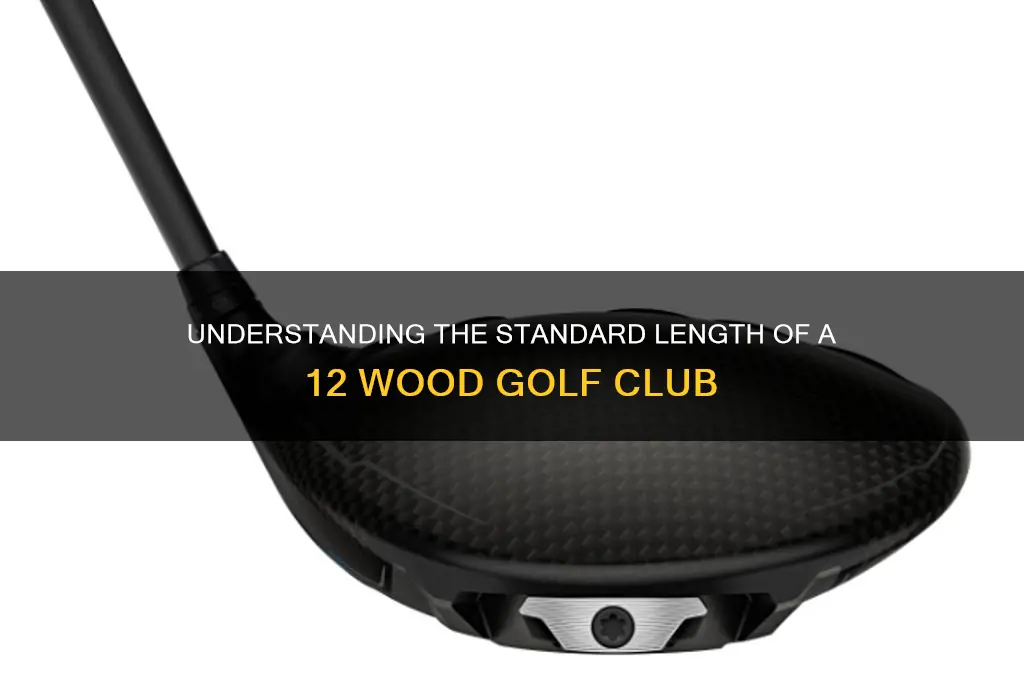 what is the length of a 12 wood golf club