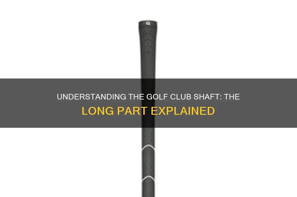 what is the long part of a golf club called