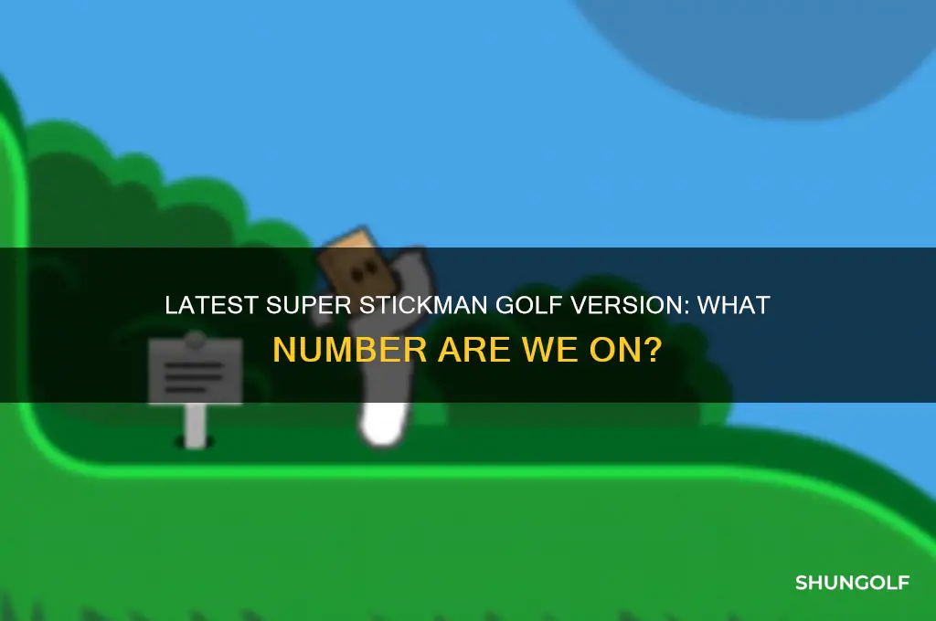 what is the number of the latest super stickman golf