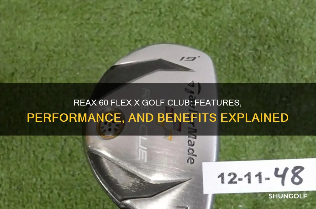 what is the reax 60 flex x golf club