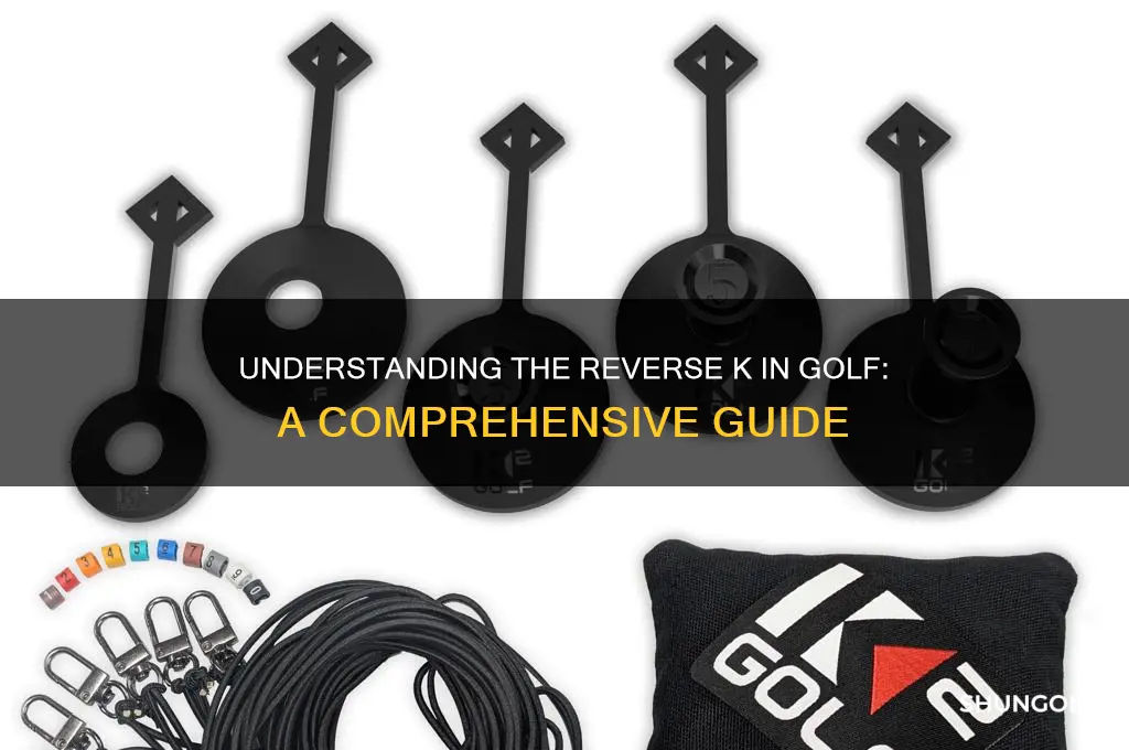 what is the reverse k in golf