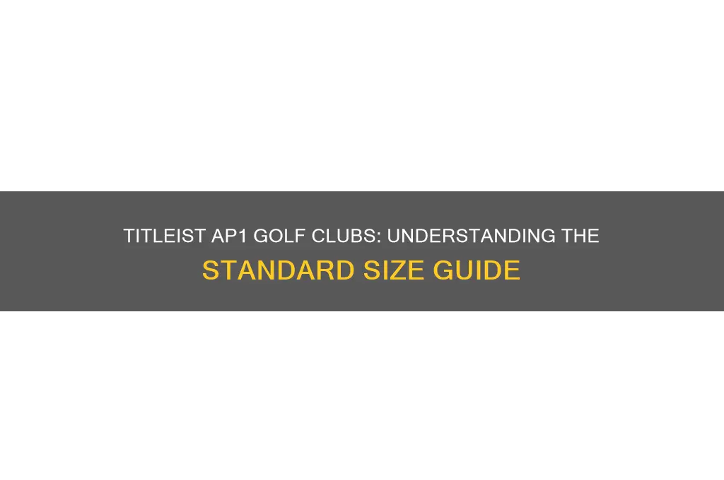 what is the standard size of titleist ap1 golf clubs