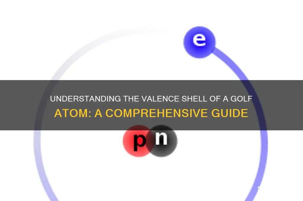what is the valence shell for an atom of golf