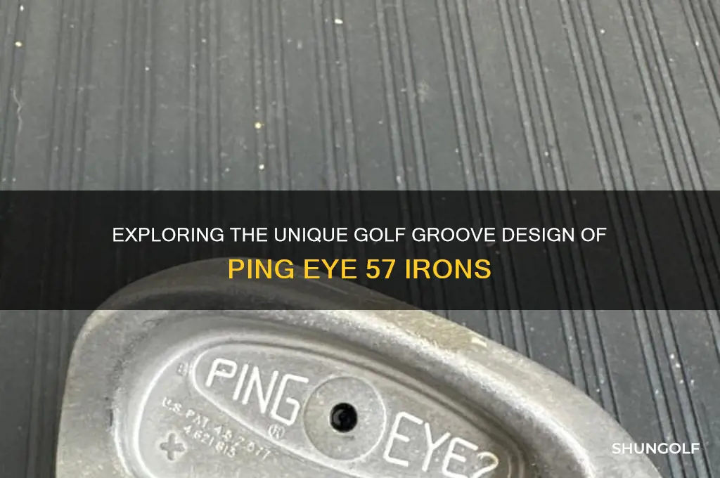 what kind of golf grooves ping eye 57 have