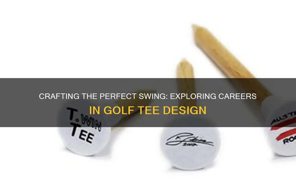 what kind of job designs golf tees