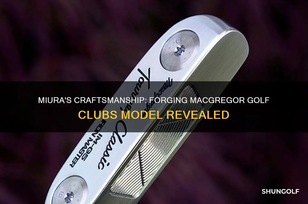 what model macgregor golf clubs did miura forge