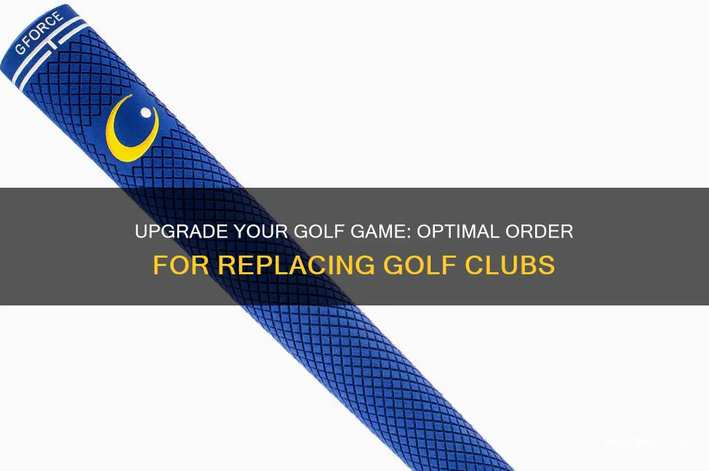 what order should i replace my golf clubs