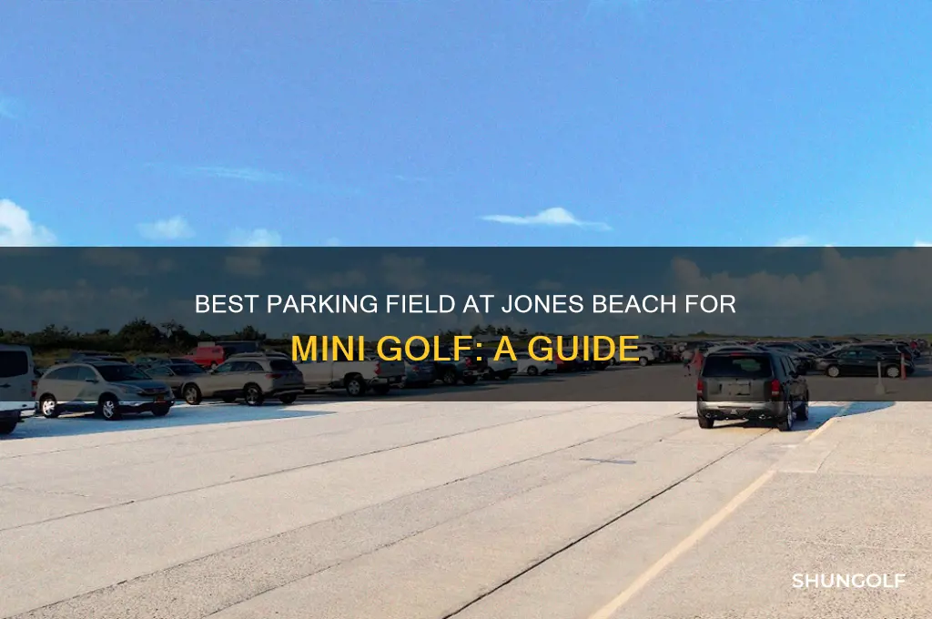 what parking field at jones beach for mini golf