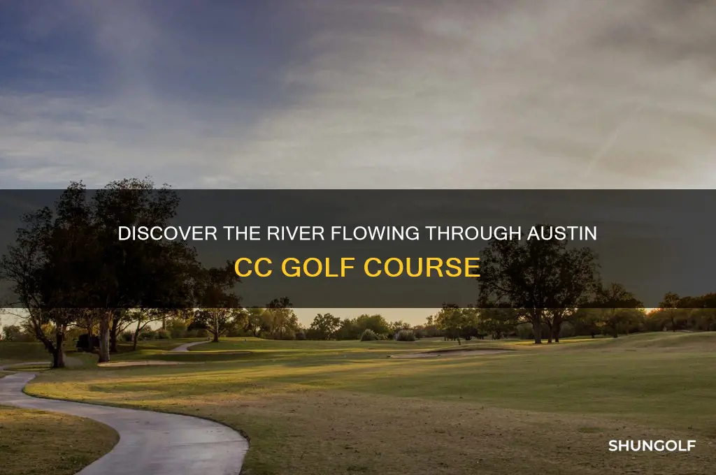 what river runs through the austin cc golf corse