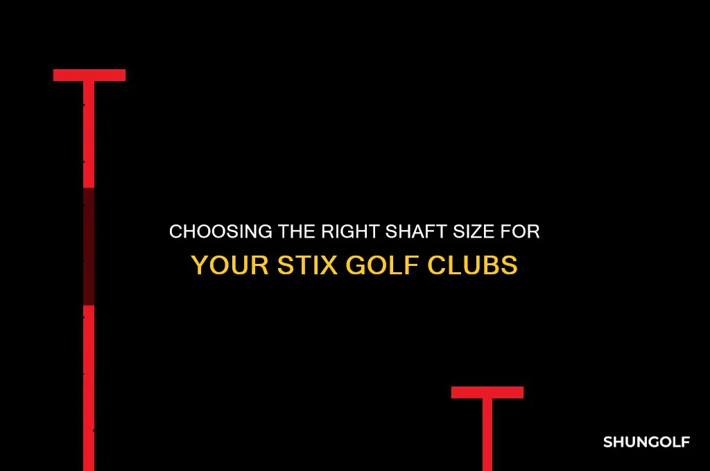 what shaft size for stix golf clubs