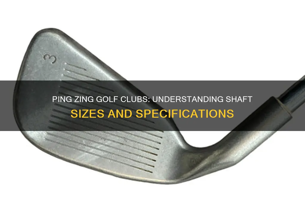 what size shafts are on ping zing golf clubs