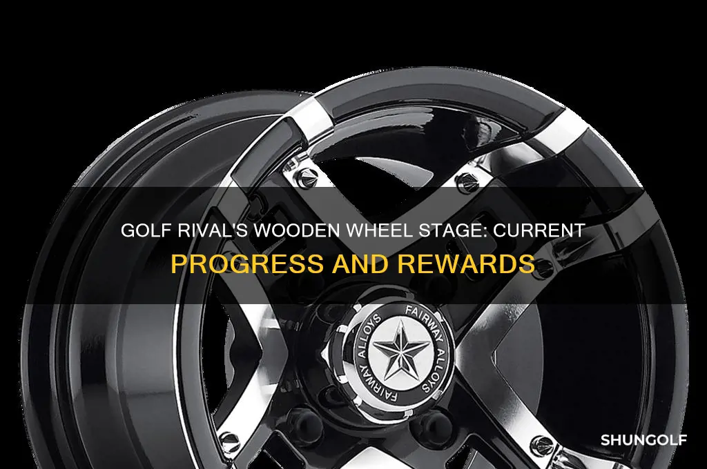 what stage is the wooden wheel on golf rival