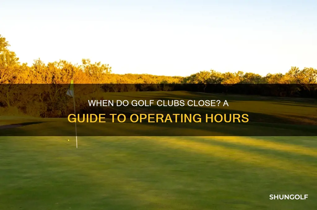 what time do golf clubs close