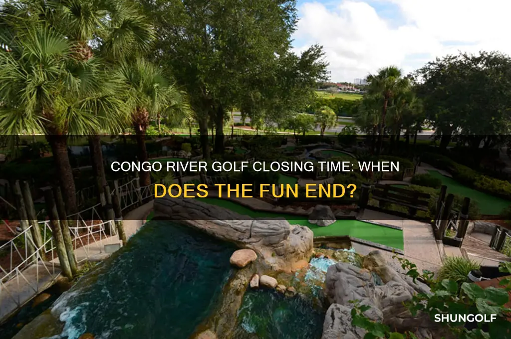 what time does congo river golf close