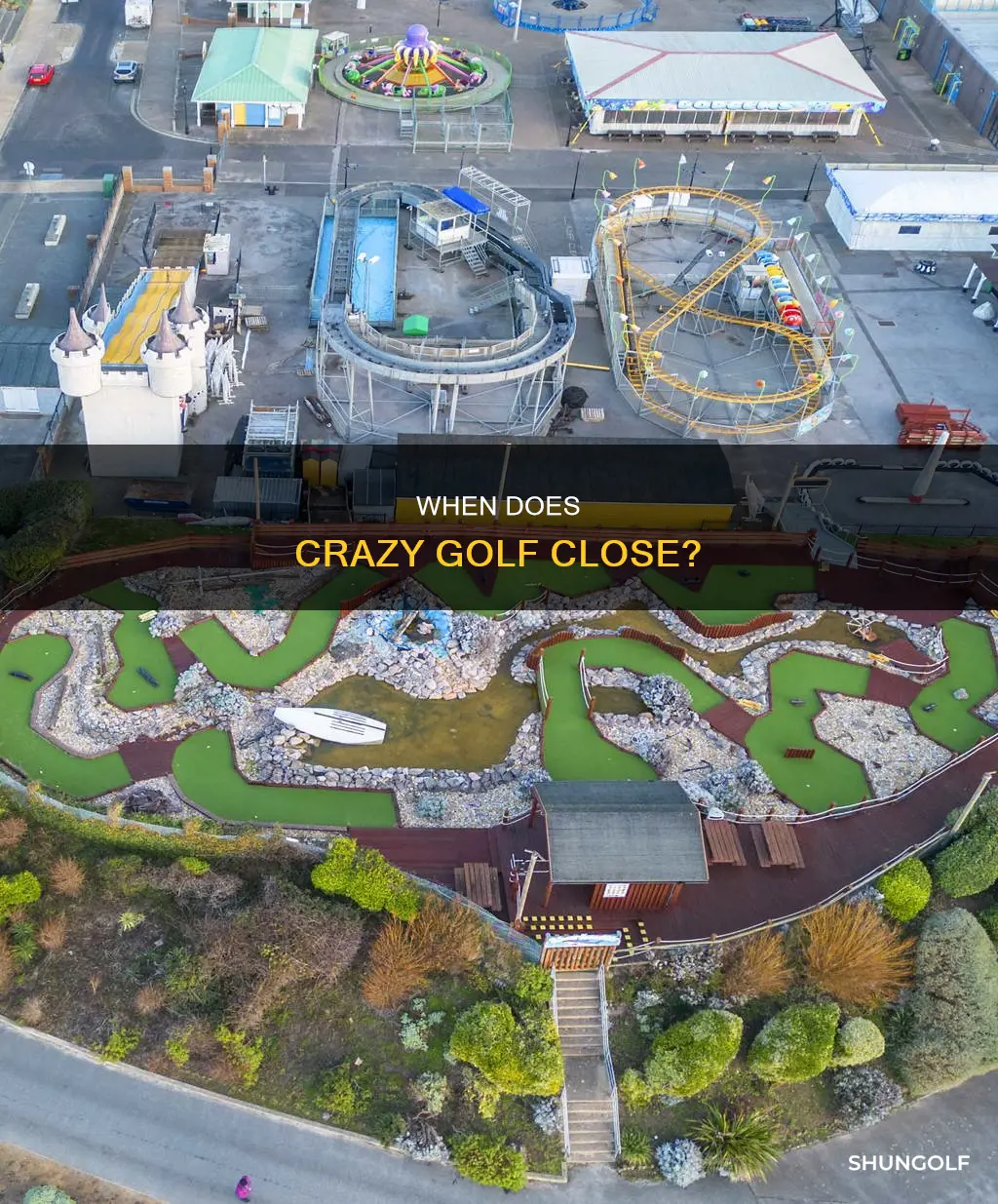 what time does crazy golf close