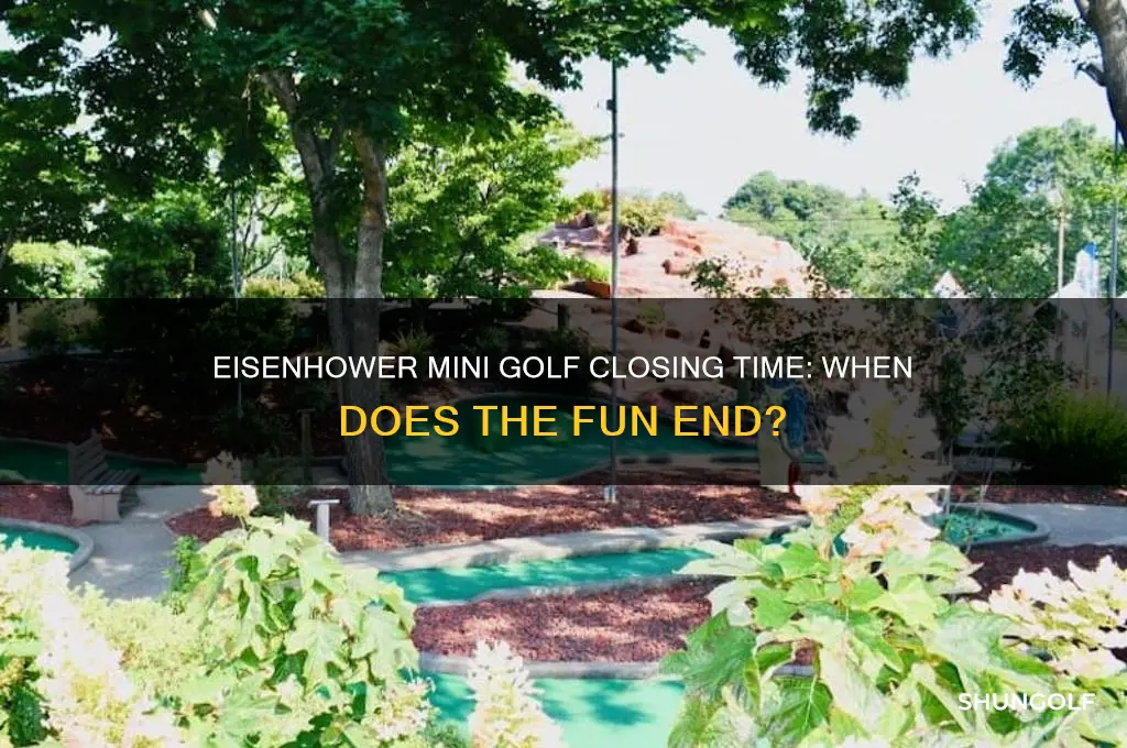 what time does eisenhower mini golf closed