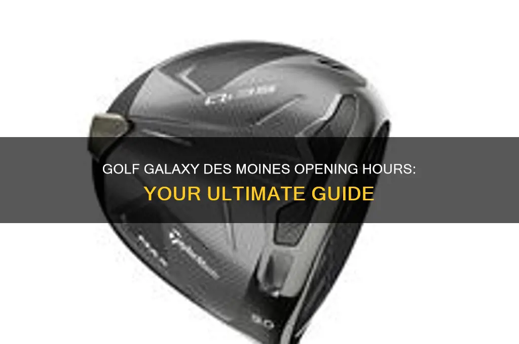 what time does golf galaxy in the moines open