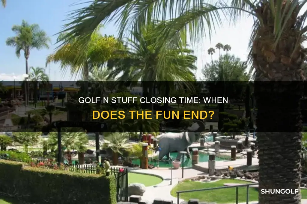 what time does golf n stuff close