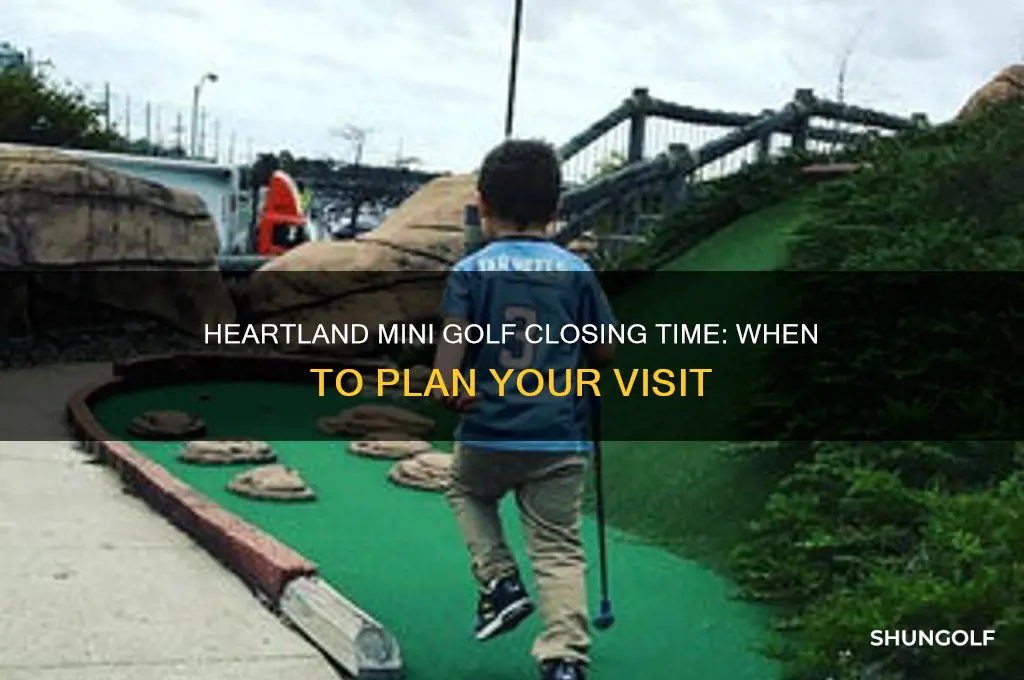 what time does heartland mini golf close