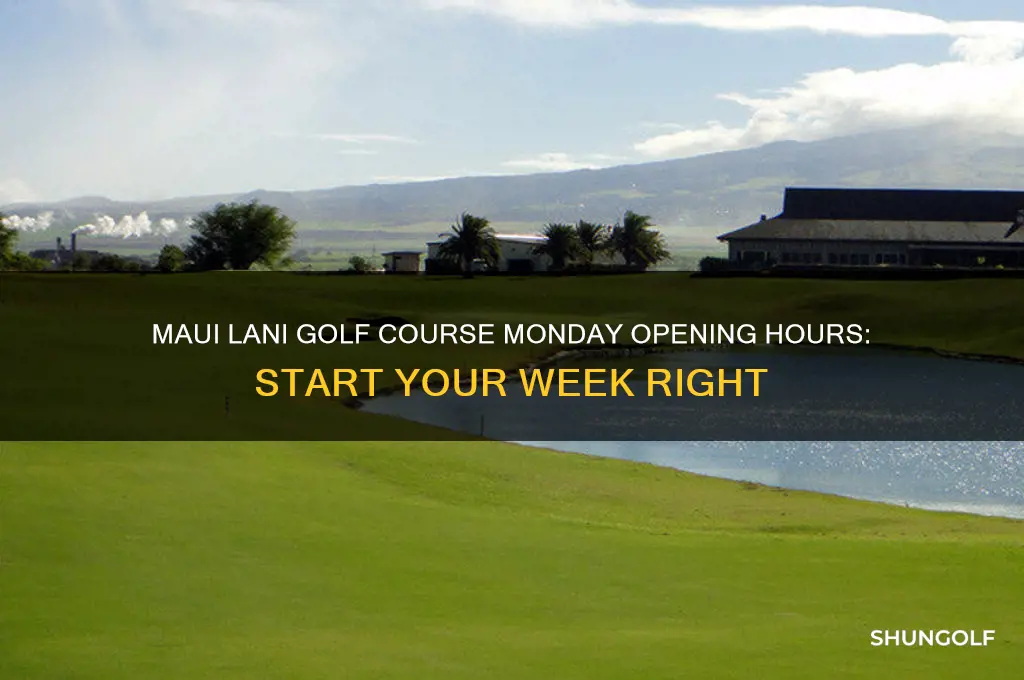 what time does maui lani golf coarseopen on mon