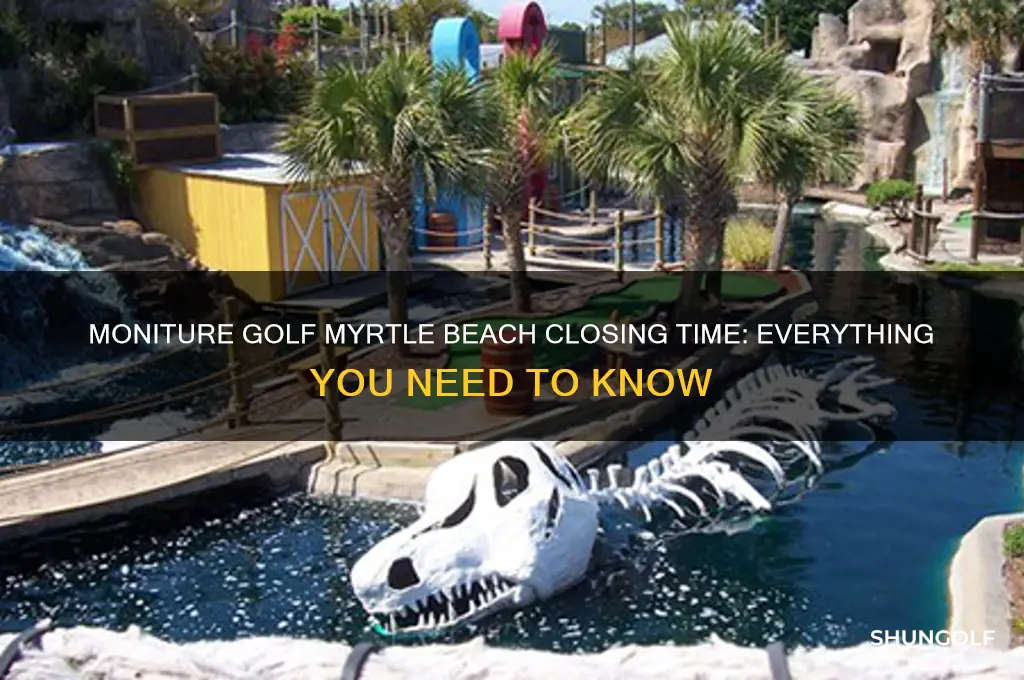 what time does moniture golf close in myrtle beach
