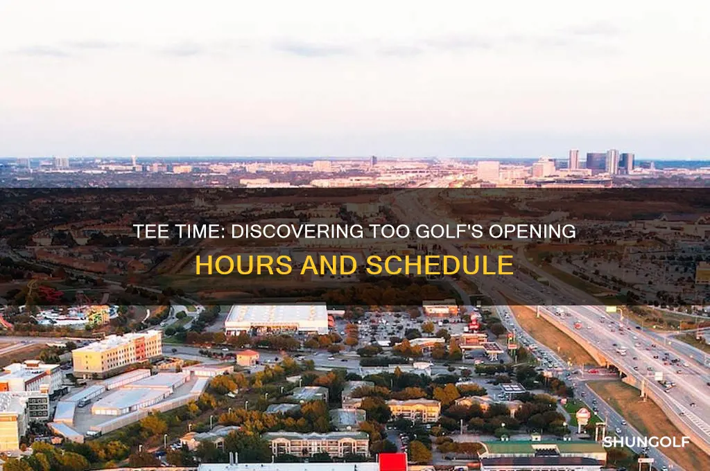 what time does too golf open