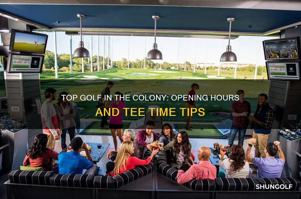 what time does top golf in the colony open