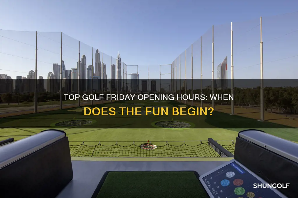 what time does top golf open friday