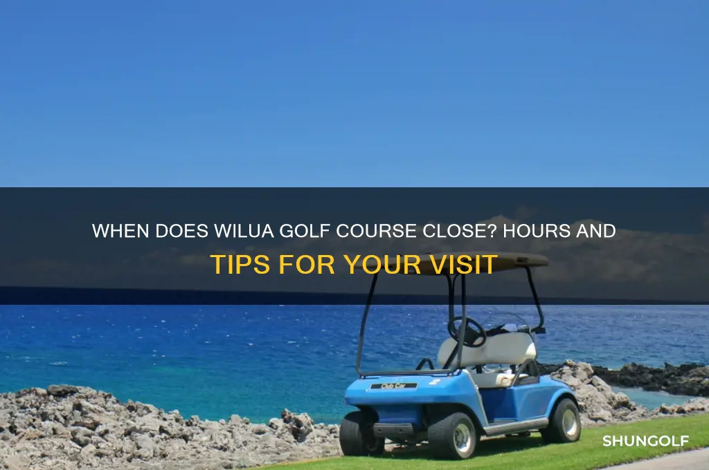 what time does wilua golf couse close
