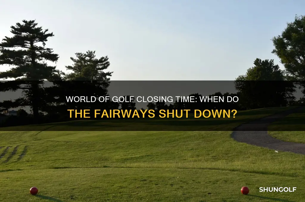 what time does world of golf close