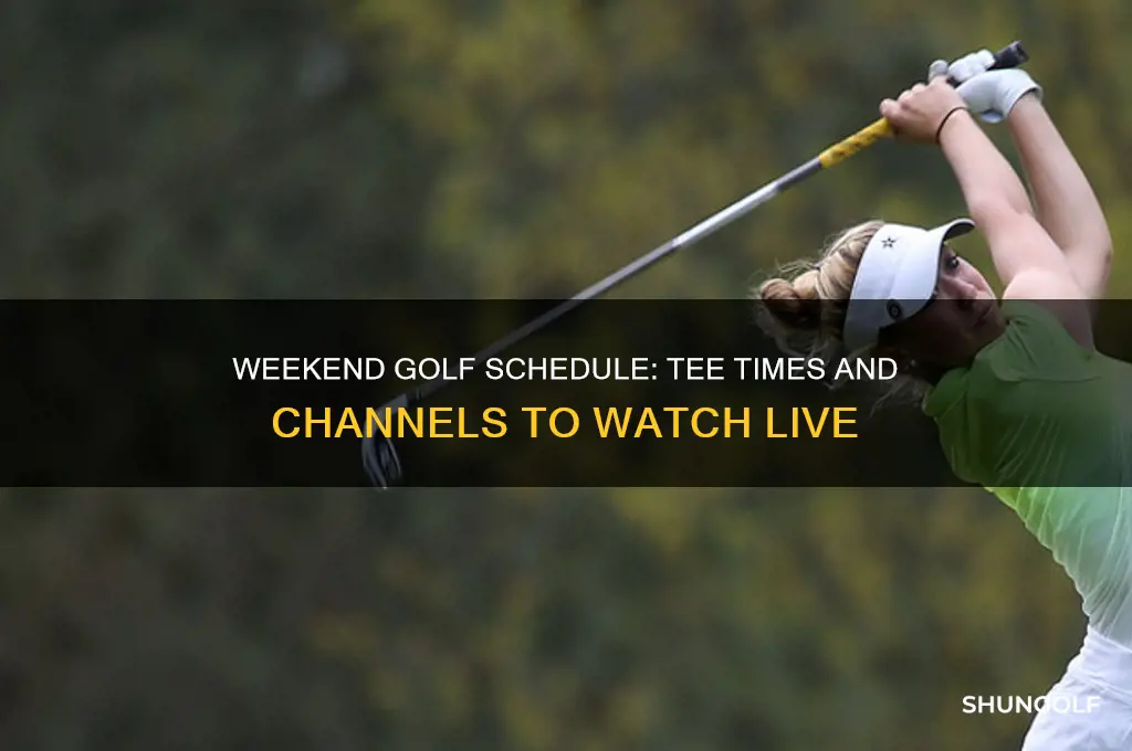 what time is golf on this weekend
