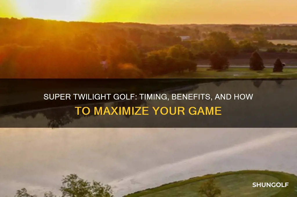 what time is super twilight in golf