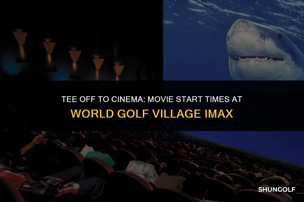what time the movie start at world golf village imax