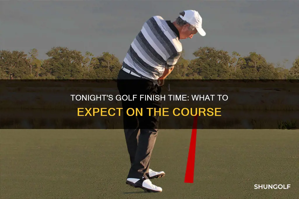 what time will golf finish tonight
