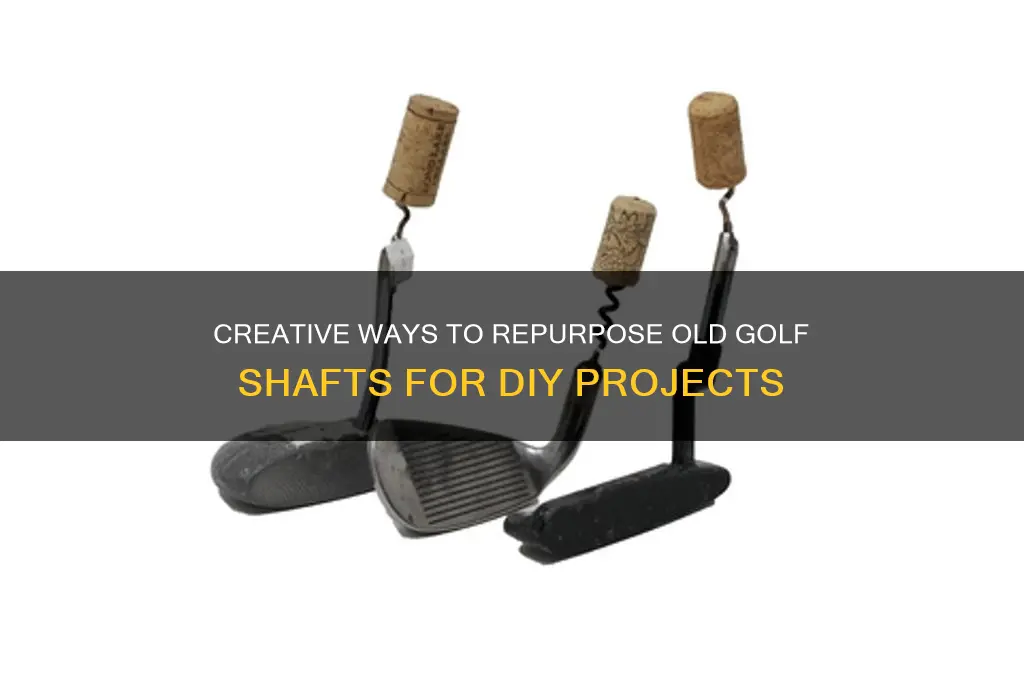 what to do with old golf shafts