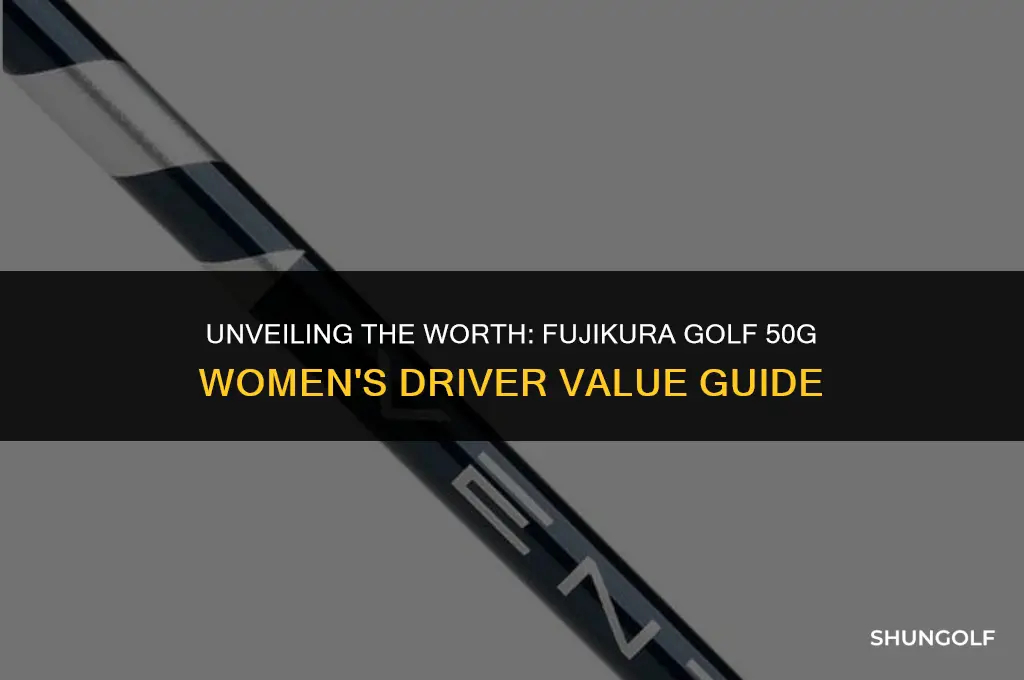 what value is my fujikura golf 50g womens driver