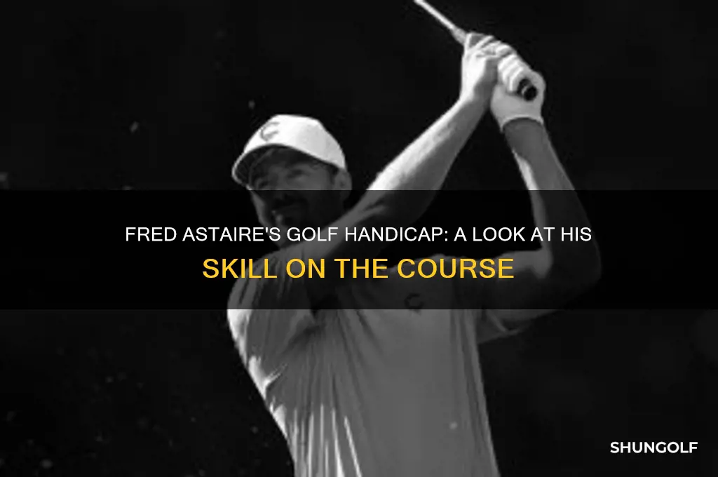 what was fred astaire golf handicap