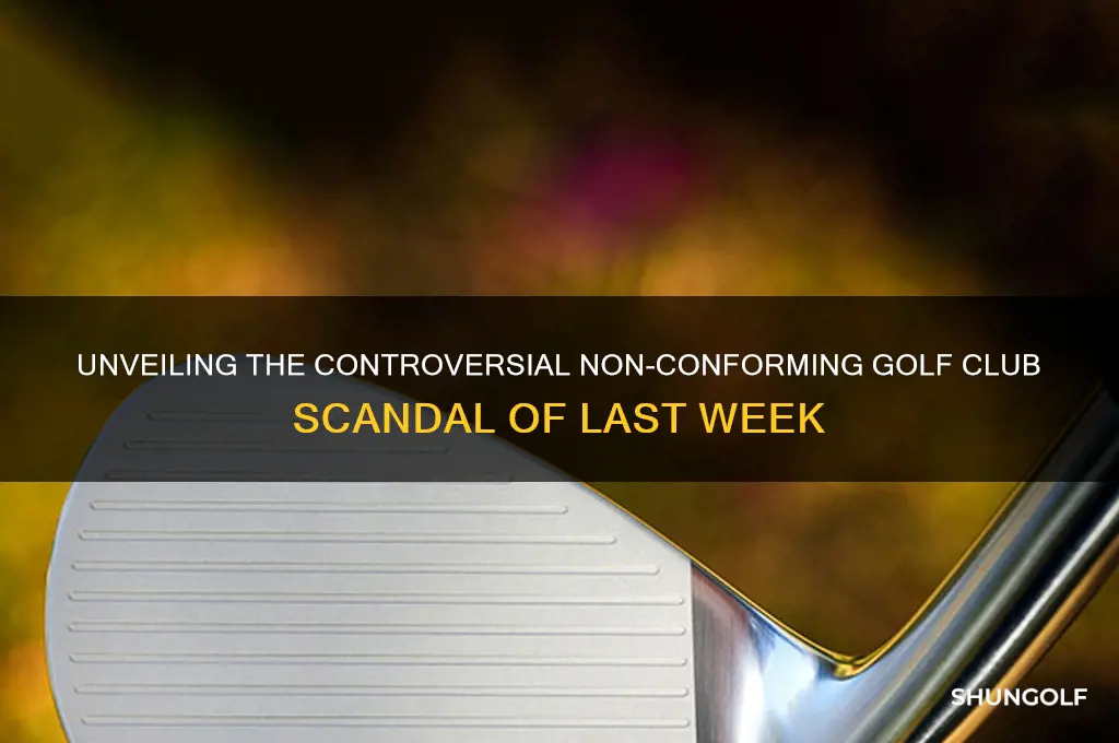 what was the non conforming golf club last week
