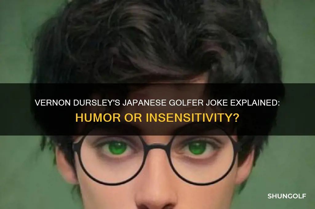 what was vernon dursleys japanese golfer joke
