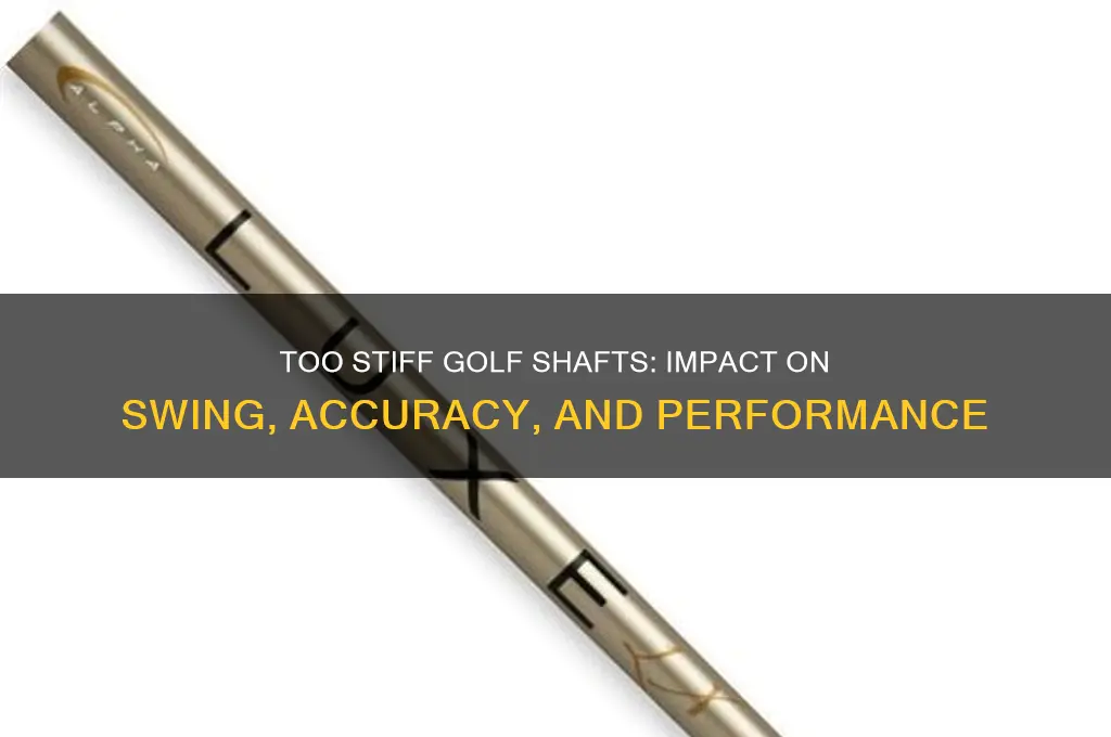 what will too stiff of a golf shaft do