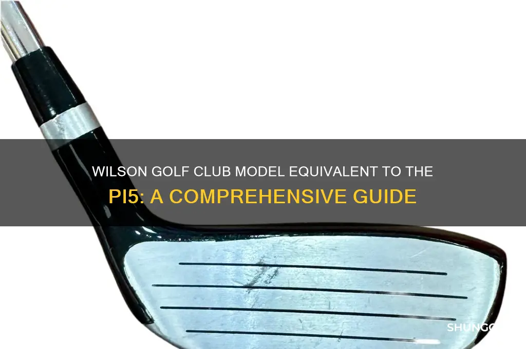 what wilson golf club model is equivalent to the pi5
