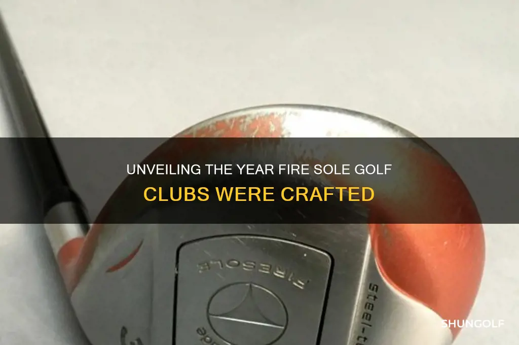what year were fire sole golf clubs made