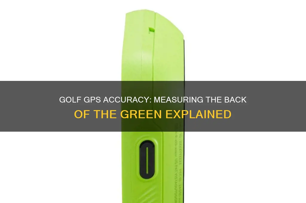 when a golf gps measures the back of the green