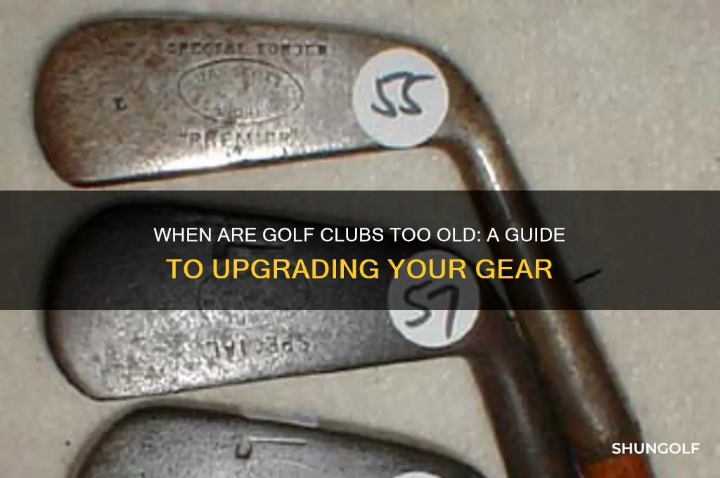 when are golf vlubs too old