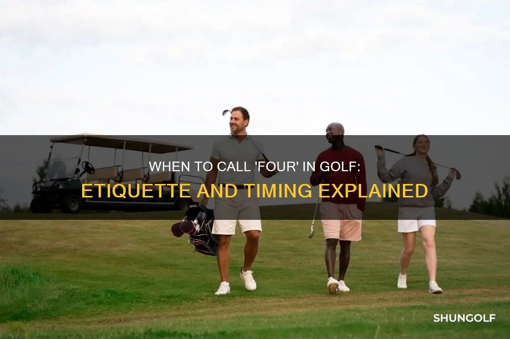 when are you supposed to call four in golf