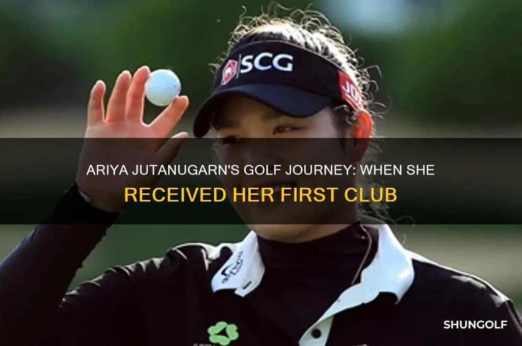 when did ariya jutanugarn get her first golf club