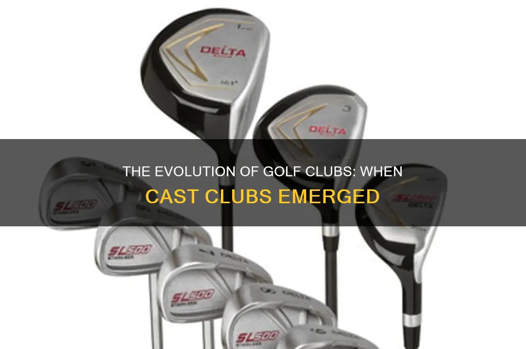 when did golf clubs manufacturers start making cast clubs