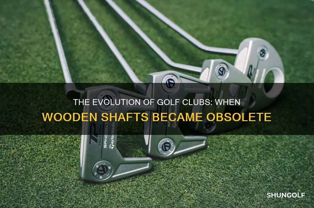 when did golf clubs stop using wooden shafts